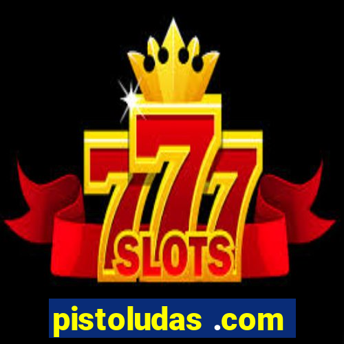 pistoludas .com